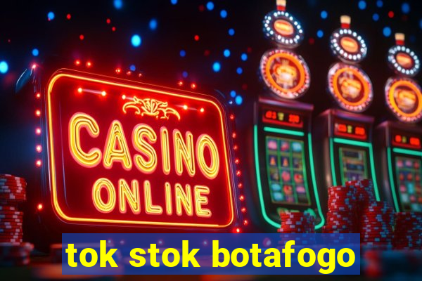 tok stok botafogo